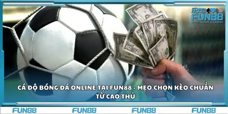 Cá độ bóng đá online tại Fun88 - Mẹo chọn kèo chuẩn từ cao thủ