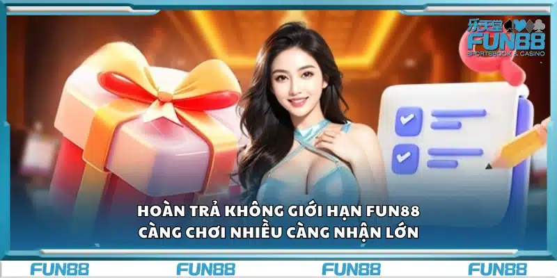 Hoàn trả không giới hạn Fun88 – Càng chơi nhiều càng nhận lớn