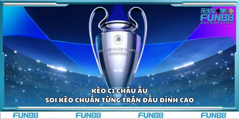 Kèo C1 châu Âu – Soi kèo chuẩn từng trận đấu đỉnh cao