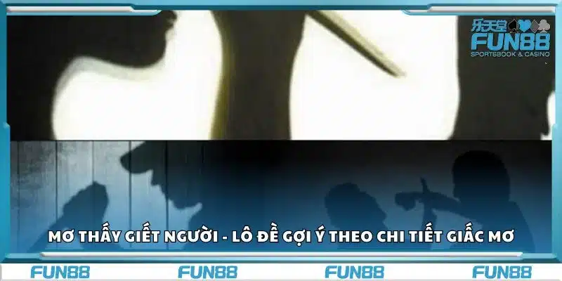 Mơ thấy giết người - Lô đề gợi ý theo chi tiết giấc mơ